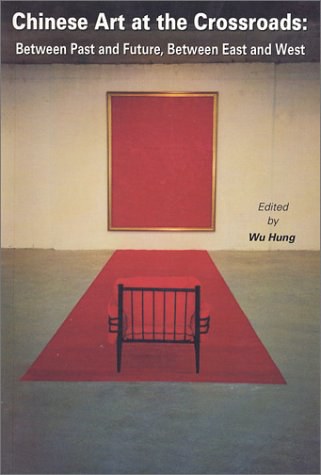 Chinese Art at the Crossroads: Between Past and Future, Between East and West