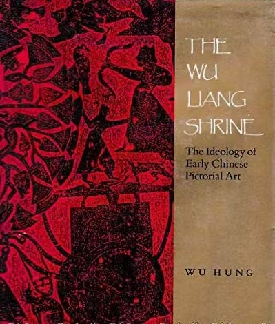The Wu Liang Shrine：Ideology of Early Chinese Pictorial Art