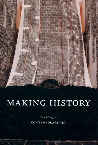 Making History: Wu Hung on Contemporary Art
