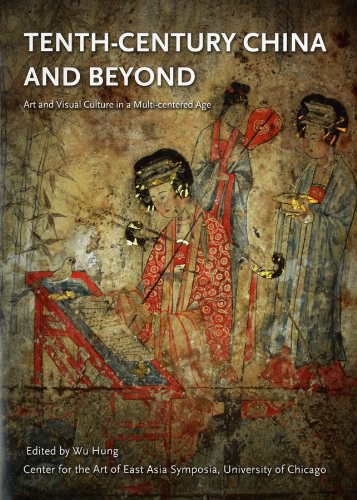 Tenth-Century China and Beyond：Art and Visual Culture in a Multi-centered Age